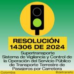 La Resolución 14306 de 2024 define los lineamientos técnicos y operativos del Sistema de Vigilancia y Control de la Operación del Servicio Público de Transporte Terrestre de Pasajeros por Carretera.