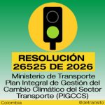 La Resolución 26525 de 2026 adopta el Plan Integral de Gestión del Cambio Climático del Sector Transporte (PIGCCS) Transporte.